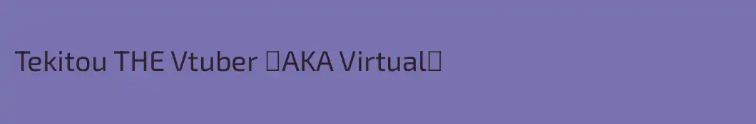 Tekitou THE Vtuber 【AKA Virtual】